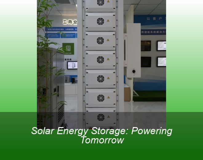Solar Energy Storage: Powering Tomorrow